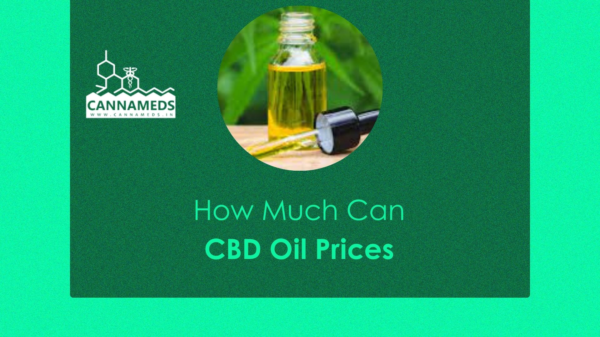 How Much Can CBD Oil Prices - CannaMeds India