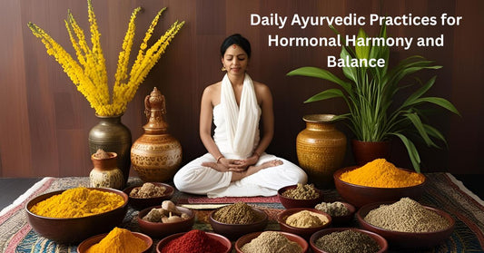 ayurvedic practices for hormonal harmony