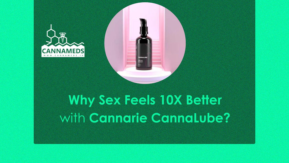Sex Feels 10X Better with Cannarie CannaLube